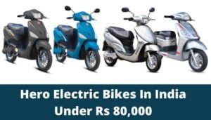 Hero Electric Bikes & Scooters In India With Long-range Under 80,000