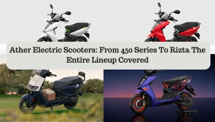 Ather Electric Scooters 450 Series To Rizta Lineup