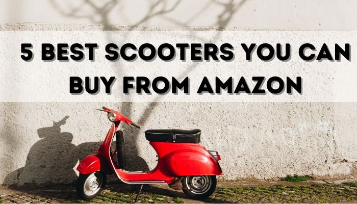 5 Best Scooters You Can Buy From Amazon