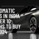 Top 7 Automatic Cars in India Under 10 Lakhs to Buy in 2024