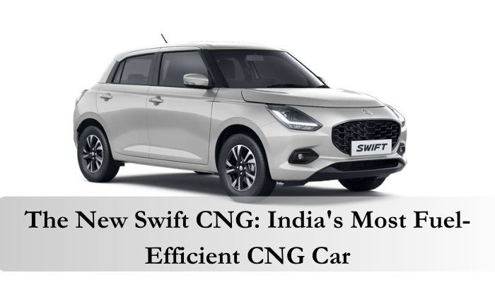 The New Swift CNG: India's Most Fuel-Efficient CNG Car