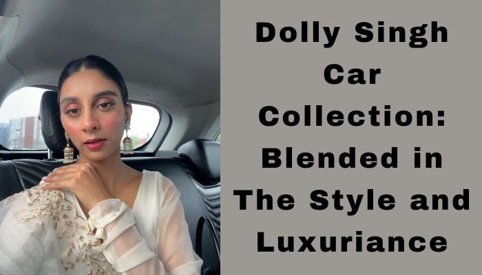 Dolly Singh Car Collection: Blended in The Style and Luxuriance