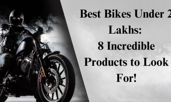 Best Bikes Under 2 Lakhs: 8 Incredible Products to Look For!