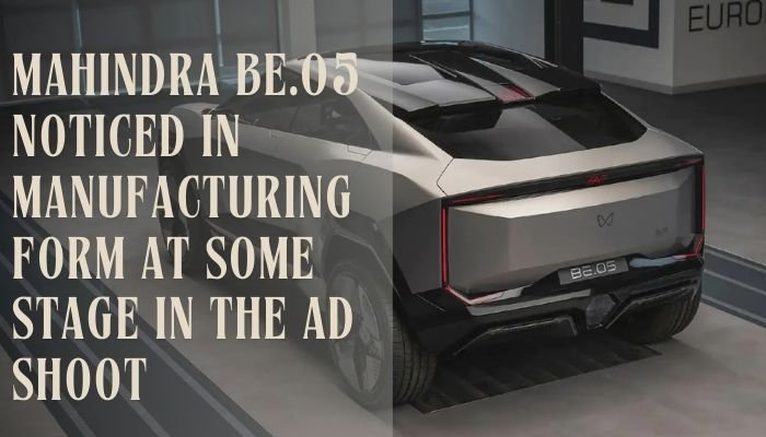 Mahindra BE.05 Noticed in Manufacturing Form at Some Stage in the Ad Shoot