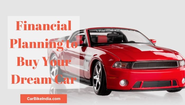 Financial Planning to Buy Your Dream Car