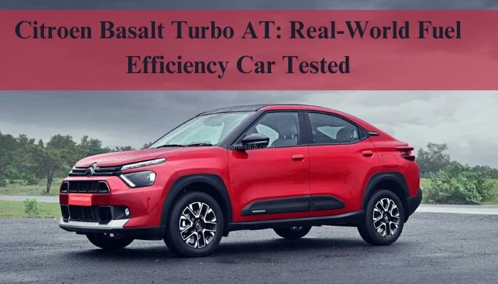 Citroen Basalt Turbo AT: Real-World Fuel Efficiency Car Tested