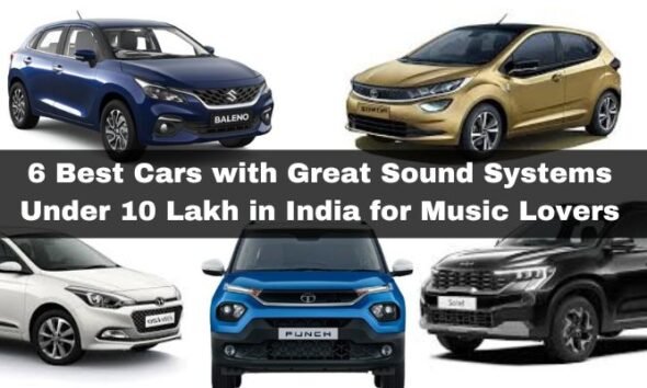 Explore the 6 Best Cars with Great Sound Systems Under 10 Lakh. Know all about these cars available in India and choose the perfcet match you have got!